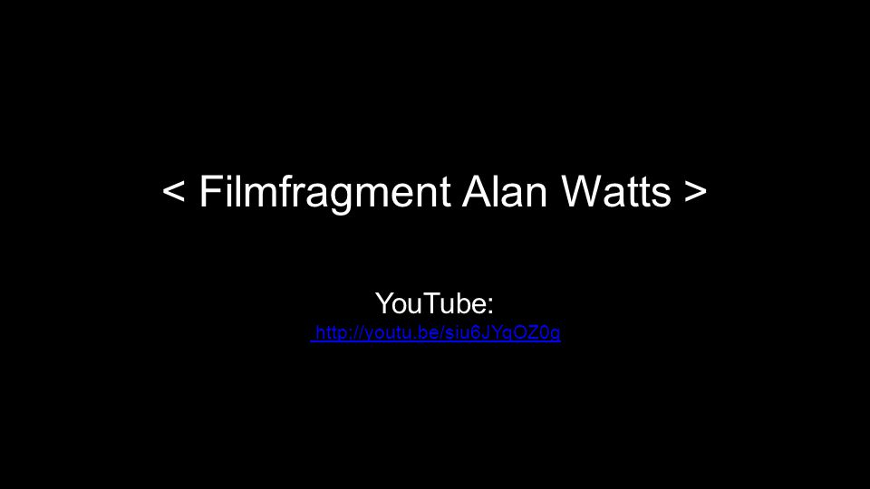 < Filmfragment Alan Watts >