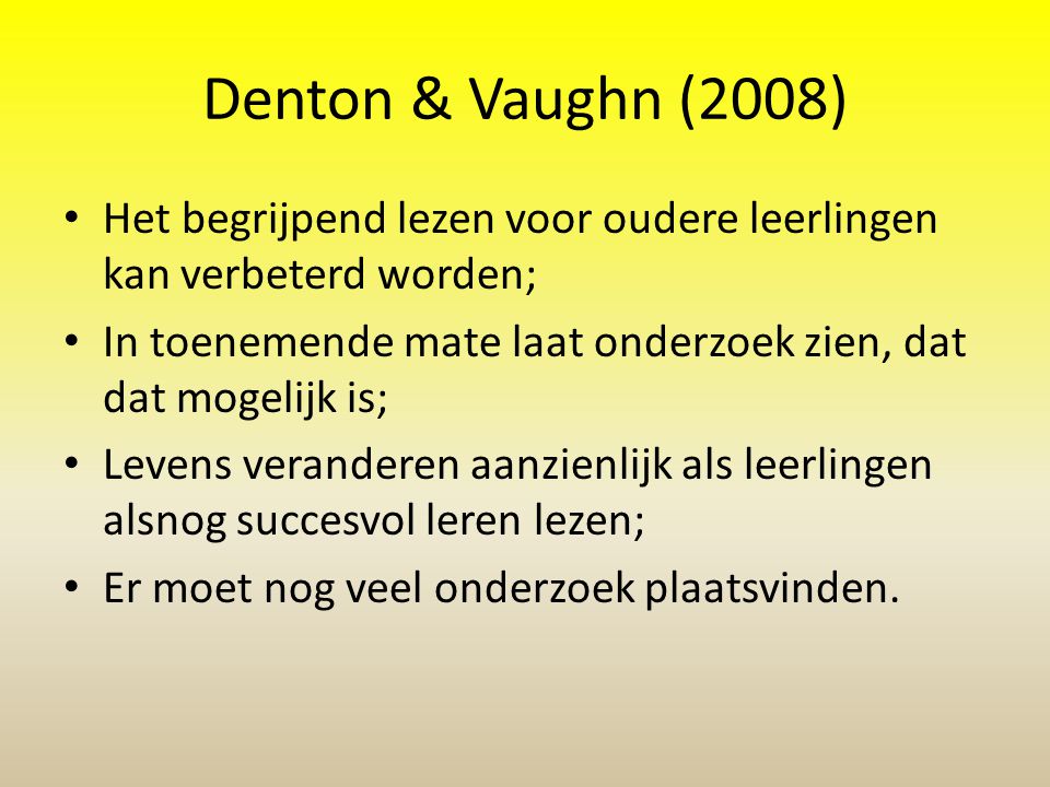 Denton & Vaughn (2008) Het begrijpend lezen voor oudere leerlingen kan verbeterd worden;