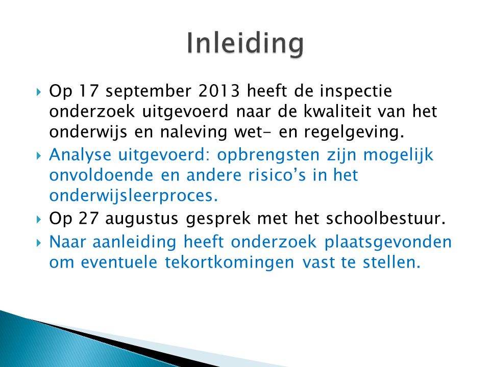 Inleiding Op 17 september 2013 heeft de inspectie onderzoek uitgevoerd naar de kwaliteit van het onderwijs en naleving wet- en regelgeving.