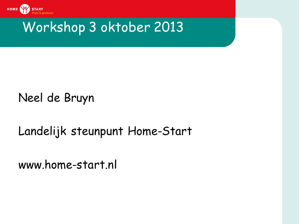 Workshop 3 oktober 2013 Neel de Bruyn Landelijk steunpunt Home-Start