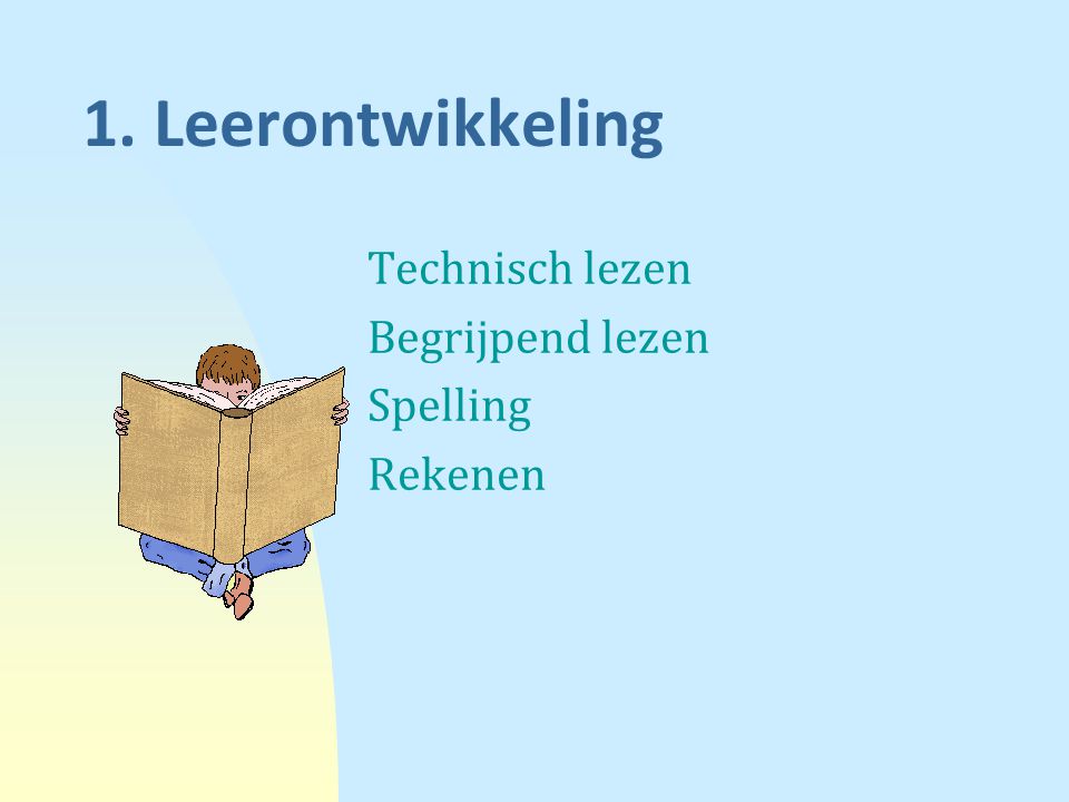 1. Leerontwikkeling Technisch lezen Begrijpend lezen Spelling Rekenen
