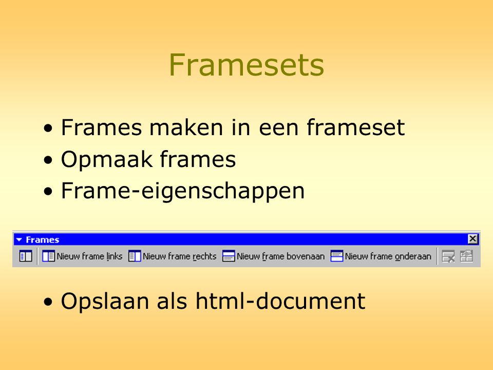 Framesets Frames maken in een frameset Opmaak frames