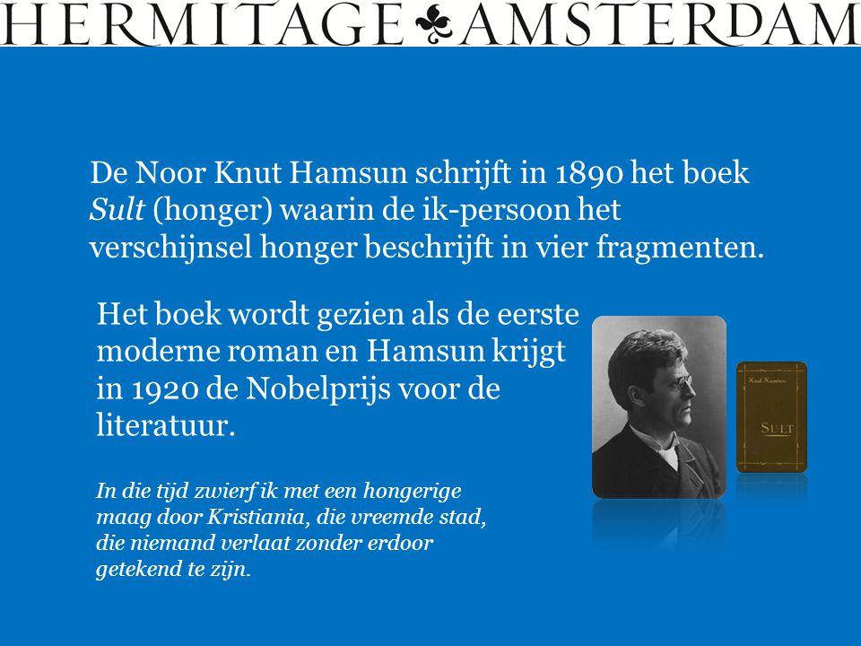 De Noor Knut Hamsun schrijft in 1890 het boek Sult (honger) waarin de ik-persoon het verschijnsel honger beschrijft in vier fragmenten.