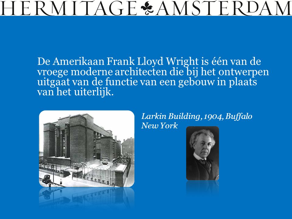 De Amerikaan Frank Lloyd Wright is één van de vroege moderne architecten die bij het ontwerpen uitgaat van de functie van een gebouw in plaats van het uiterlijk.