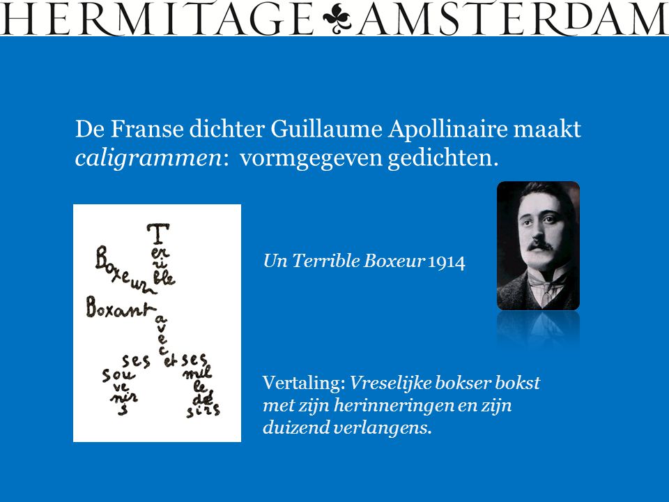 De Franse dichter Guillaume Apollinaire maakt caligrammen: vormgegeven gedichten.