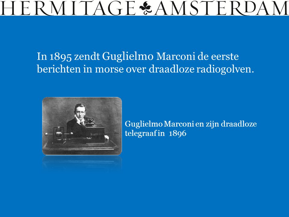 In 1895 zendt Guglielmo Marconi de eerste berichten in morse over draadloze radiogolven.