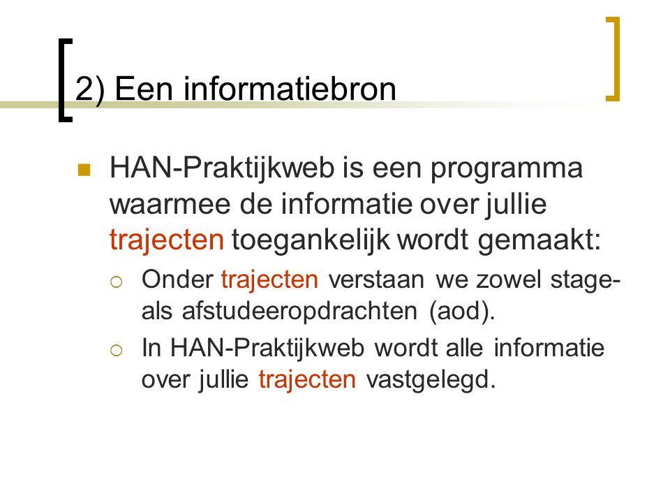 2) Een informatiebron HAN-Praktijkweb is een programma waarmee de informatie over jullie trajecten toegankelijk wordt gemaakt: