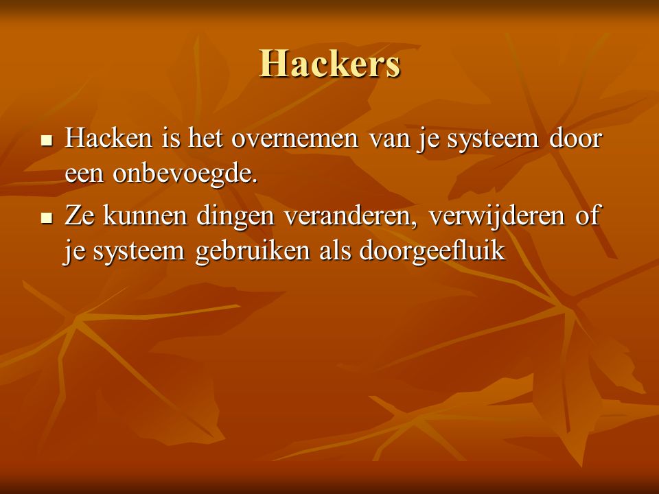 Hackers Hacken is het overnemen van je systeem door een onbevoegde.