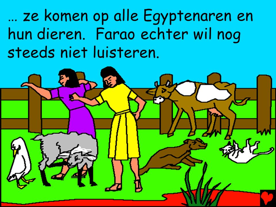… ze komen op alle Egyptenaren en hun dieren