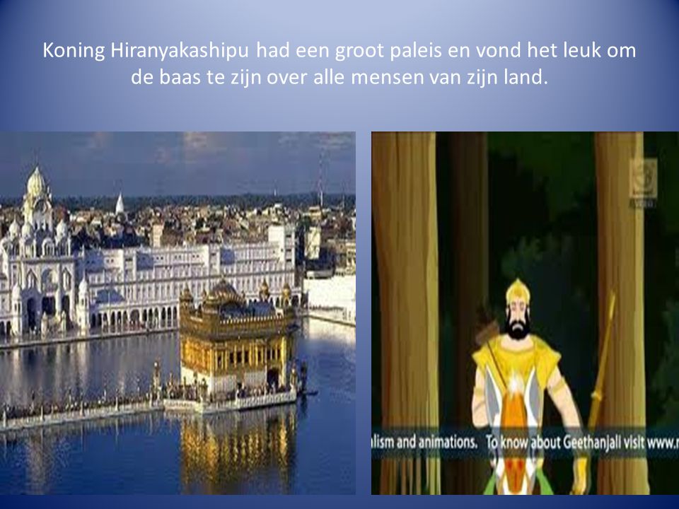 Koning Hiranyakashipu had een groot paleis en vond het leuk om de baas te zijn over alle mensen van zijn land.