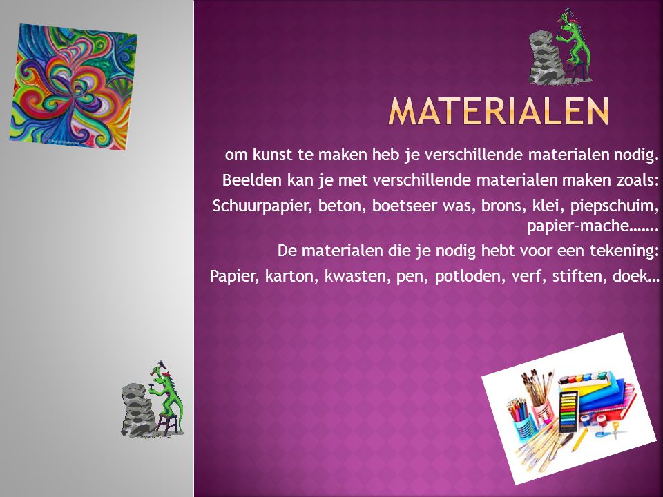 materialen om kunst te maken heb je verschillende materialen nodig.