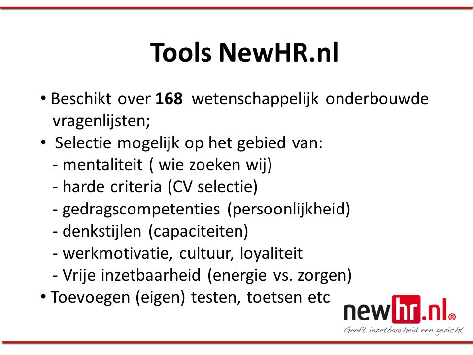 Tools NewHR.nl Beschikt over 168 wetenschappelijk onderbouwde vragenlijsten;