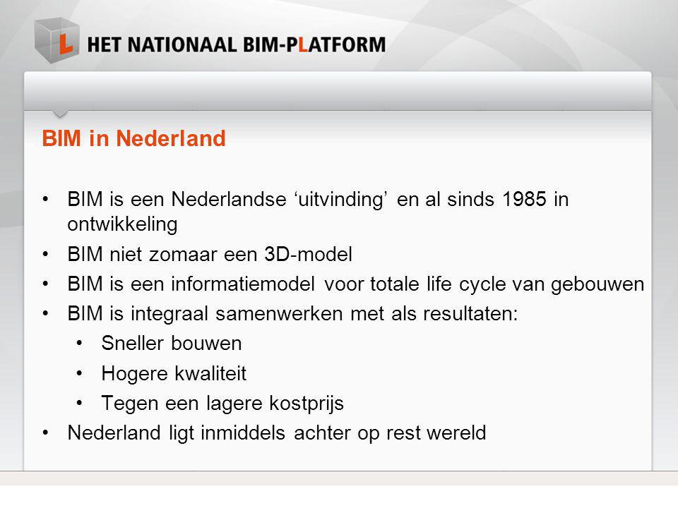BIM in Nederland BIM is een Nederlandse ‘uitvinding’ en al sinds 1985 in ontwikkeling. BIM niet zomaar een 3D-model.