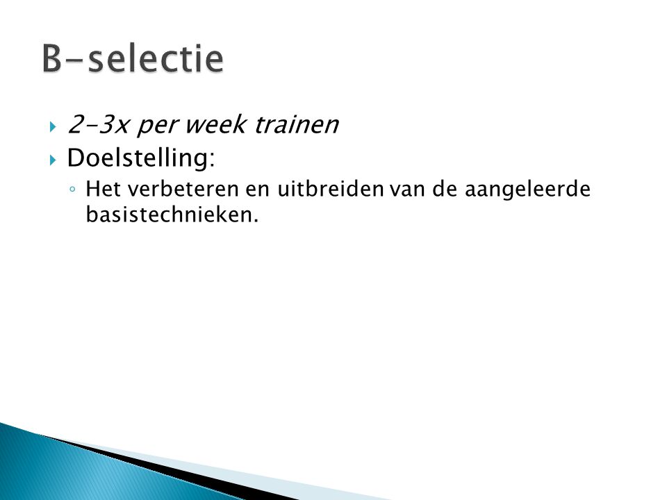 B-selectie 2-3x per week trainen Doelstelling: