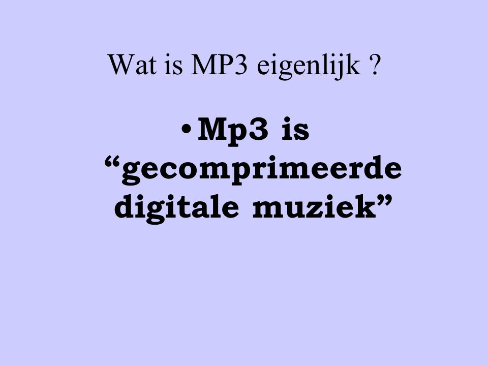 Mp3 is gecomprimeerde digitale muziek