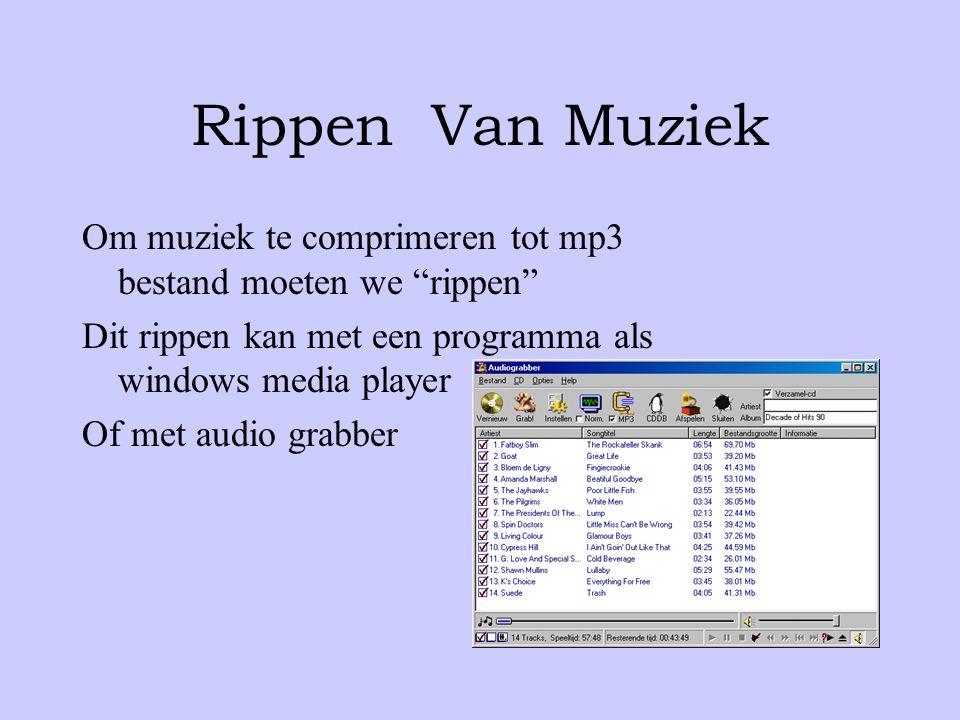 Rippen Van Muziek Om muziek te comprimeren tot mp3 bestand moeten we rippen Dit rippen kan met een programma als windows media player.