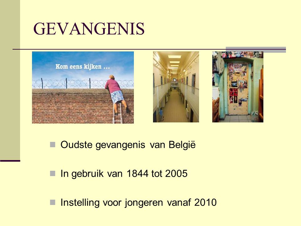 GEVANGENIS Oudste gevangenis van België In gebruik van 1844 tot 2005