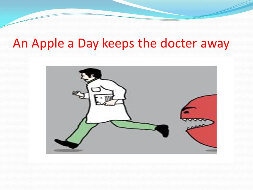 An Apple a Day keeps the docter away
