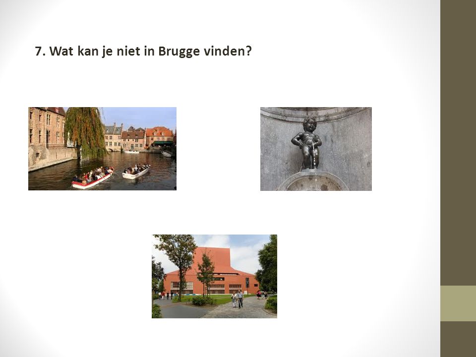 7. Wat kan je niet in Brugge vinden
