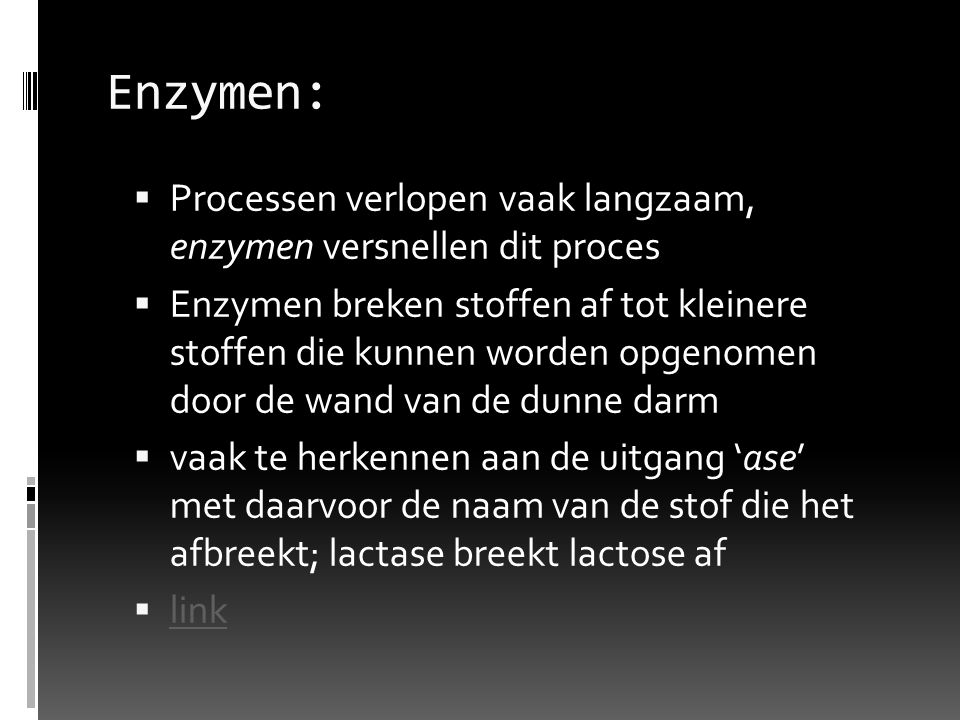 Enzymen: Processen verlopen vaak langzaam, enzymen versnellen dit proces.