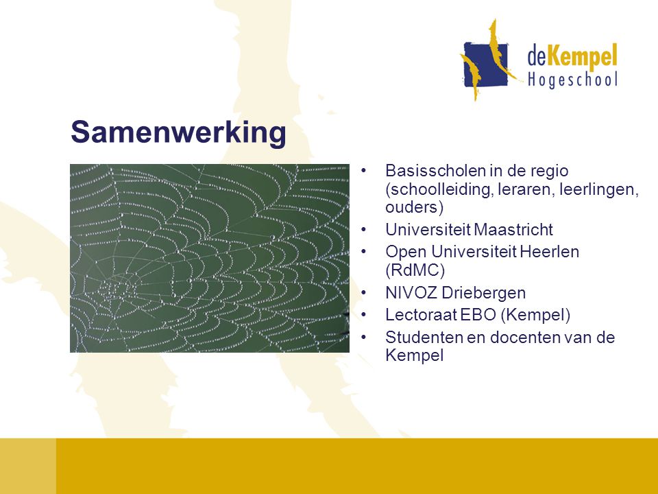 Samenwerking Basisscholen in de regio (schoolleiding, leraren, leerlingen, ouders) Universiteit Maastricht.