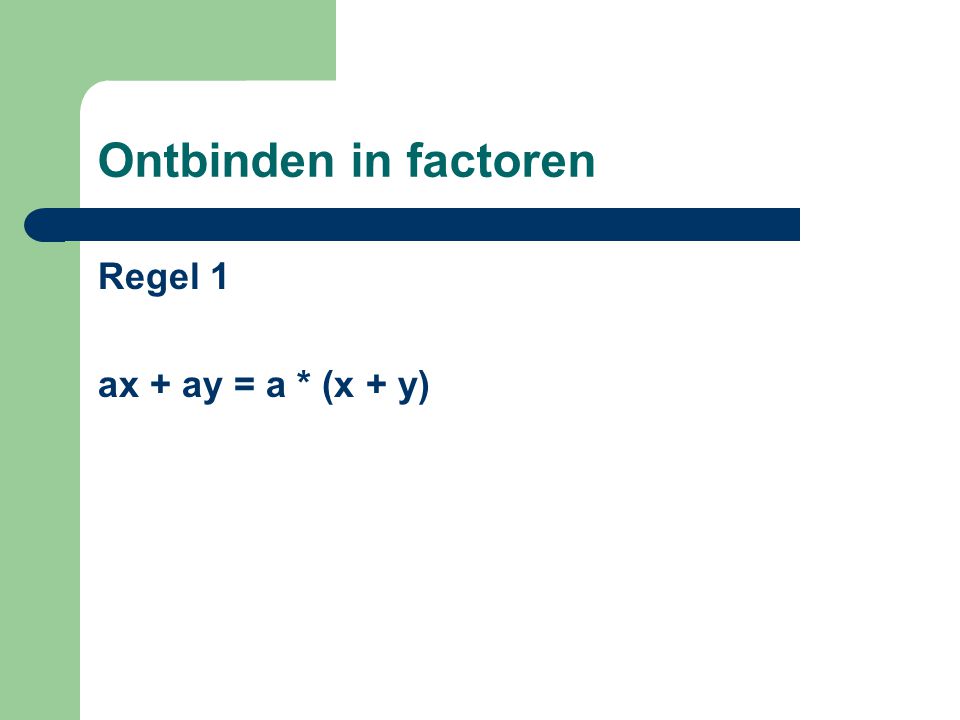 Ontbinden in factoren Regel 1 ax + ay = a * (x + y)