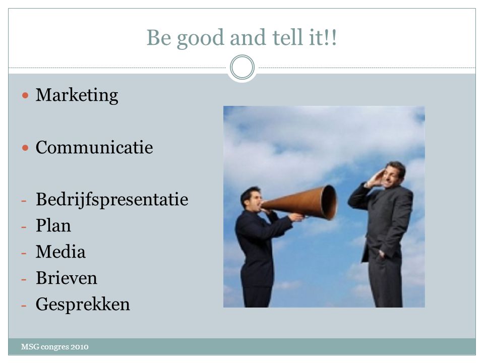 Be good and tell it!! Marketing Communicatie Bedrijfspresentatie Plan