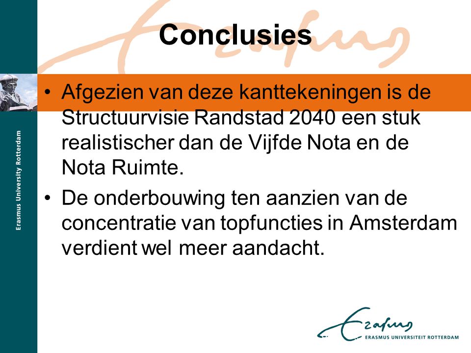 Conclusies Afgezien van deze kanttekeningen is de Structuurvisie Randstad 2040 een stuk realistischer dan de Vijfde Nota en de Nota Ruimte.