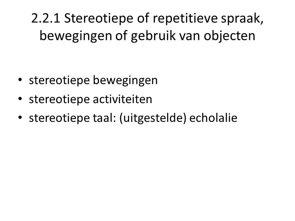 2.2.1 Stereotiepe of repetitieve spraak, bewegingen of gebruik van objecten
