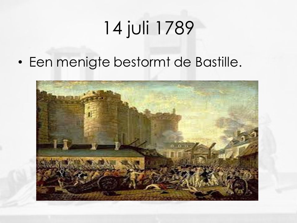 14 juli 1789 Een menigte bestormt de Bastille.