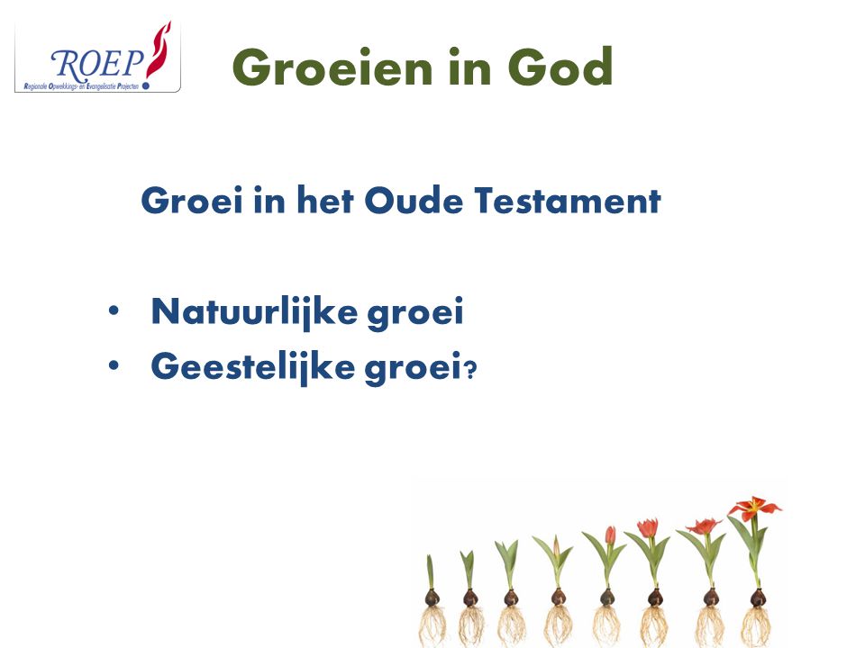 Groei in het Oude Testament Natuurlijke groei Geestelijke groei