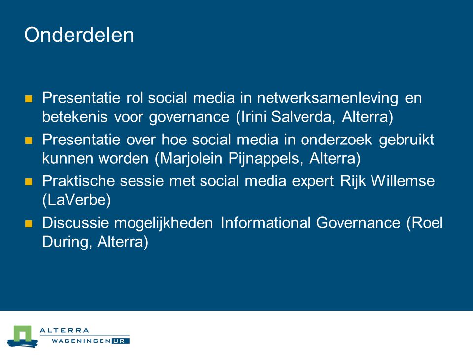 03/04/2017 Onderdelen. Presentatie rol social media in netwerksamenleving en betekenis voor governance (Irini Salverda, Alterra)