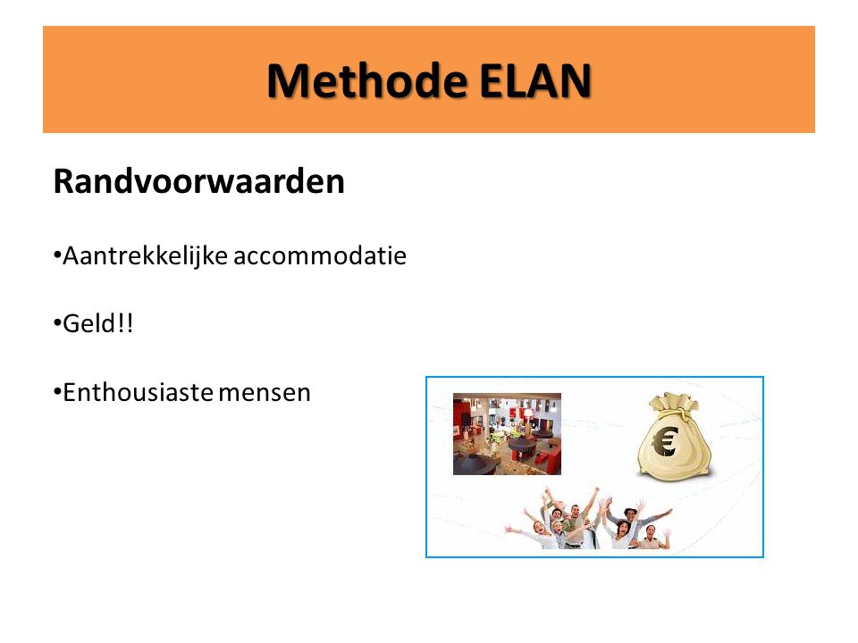 Methode ELAN Randvoorwaarden Aantrekkelijke accommodatie Geld!!