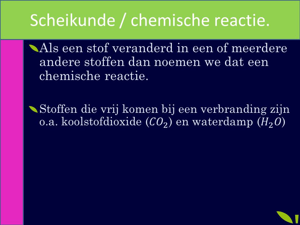 Scheikunde / chemische reactie.