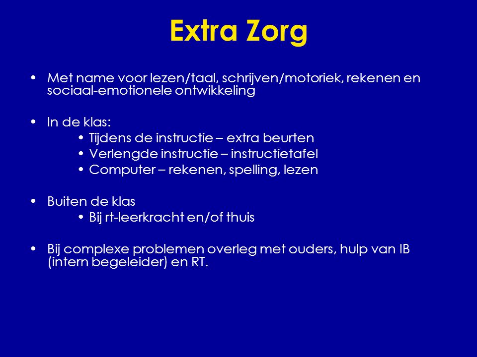 Extra Zorg Met name voor lezen/taal, schrijven/motoriek, rekenen en sociaal-emotionele ontwikkeling.