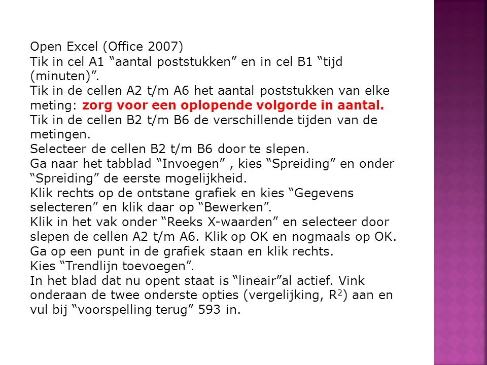 Open Excel (Office 2007) Tik in cel A1 aantal poststukken en in cel B1 tijd (minuten) .