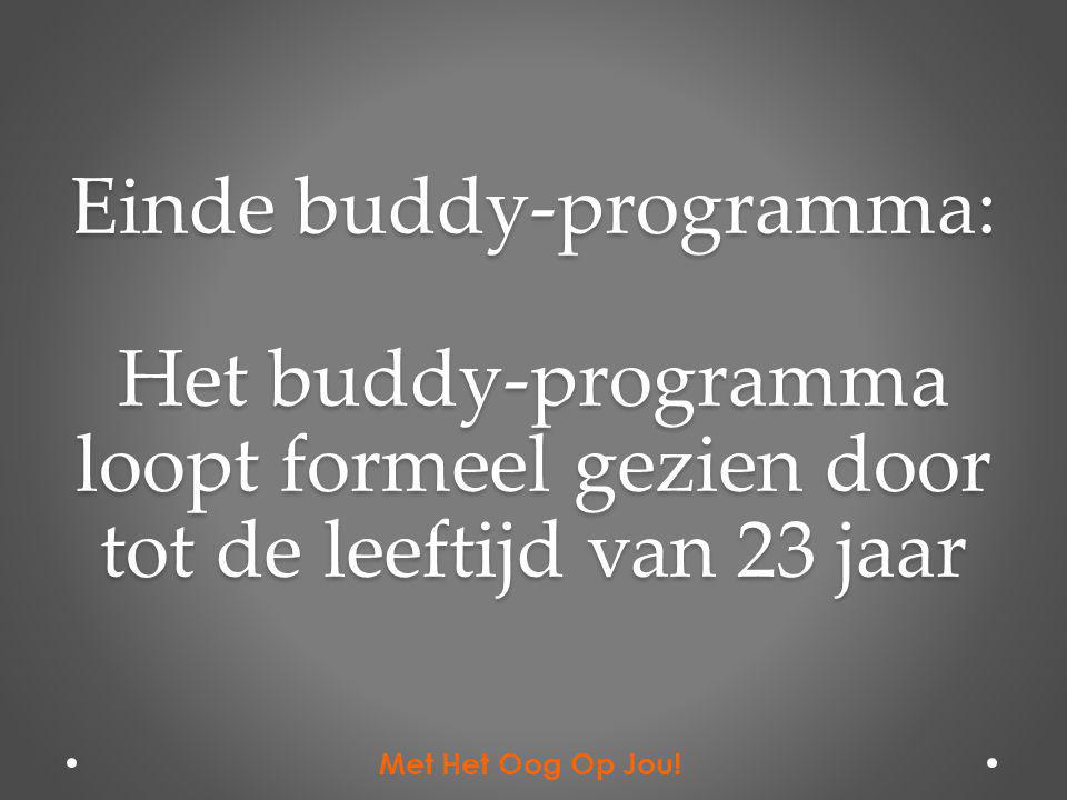 Einde buddy-programma: Het buddy-programma loopt formeel gezien door tot de leeftijd van 23 jaar