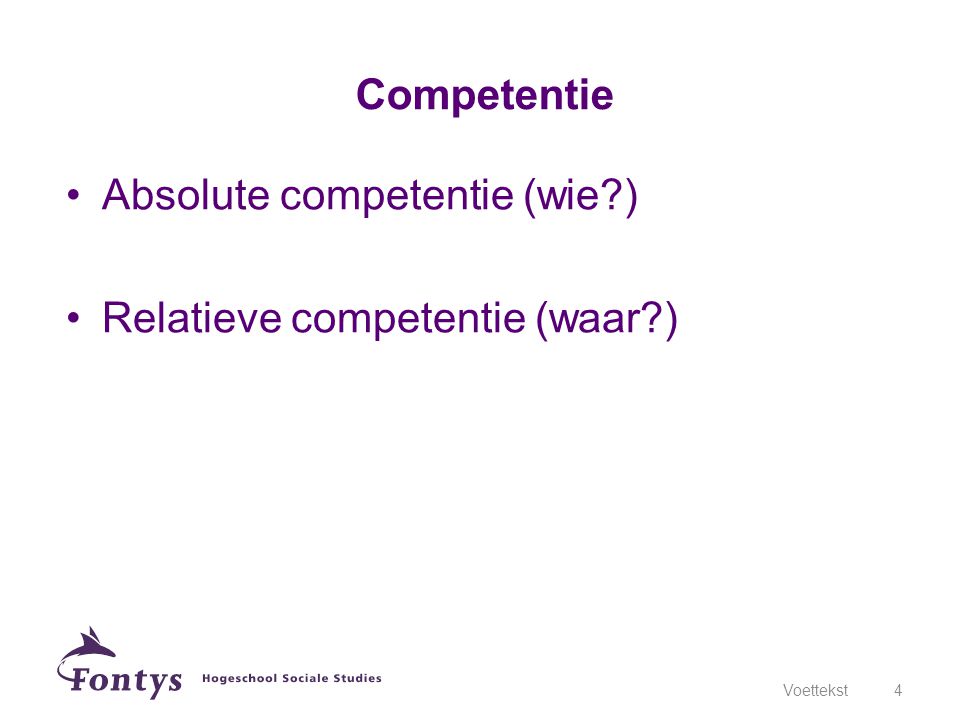 Absolute competentie (wie ) Relatieve competentie (waar )