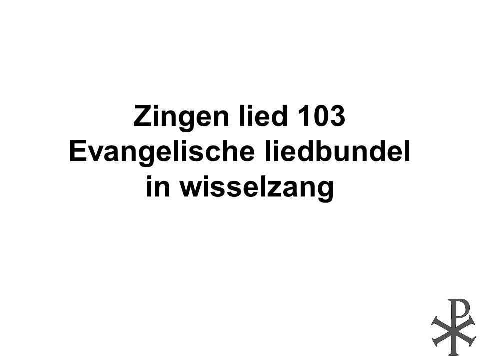 Zingen lied 103 Evangelische liedbundel in wisselzang