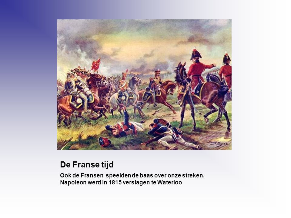 De Franse tijd Ook de Fransen speelden de baas over onze streken.