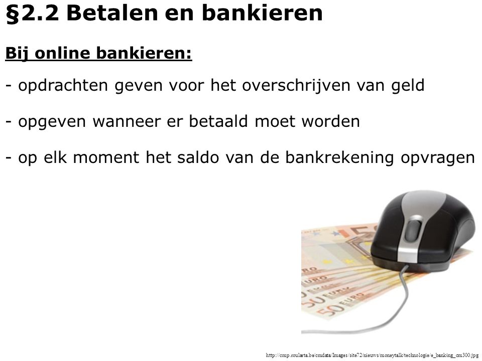 §2.2 Betalen en bankieren Bij online bankieren: