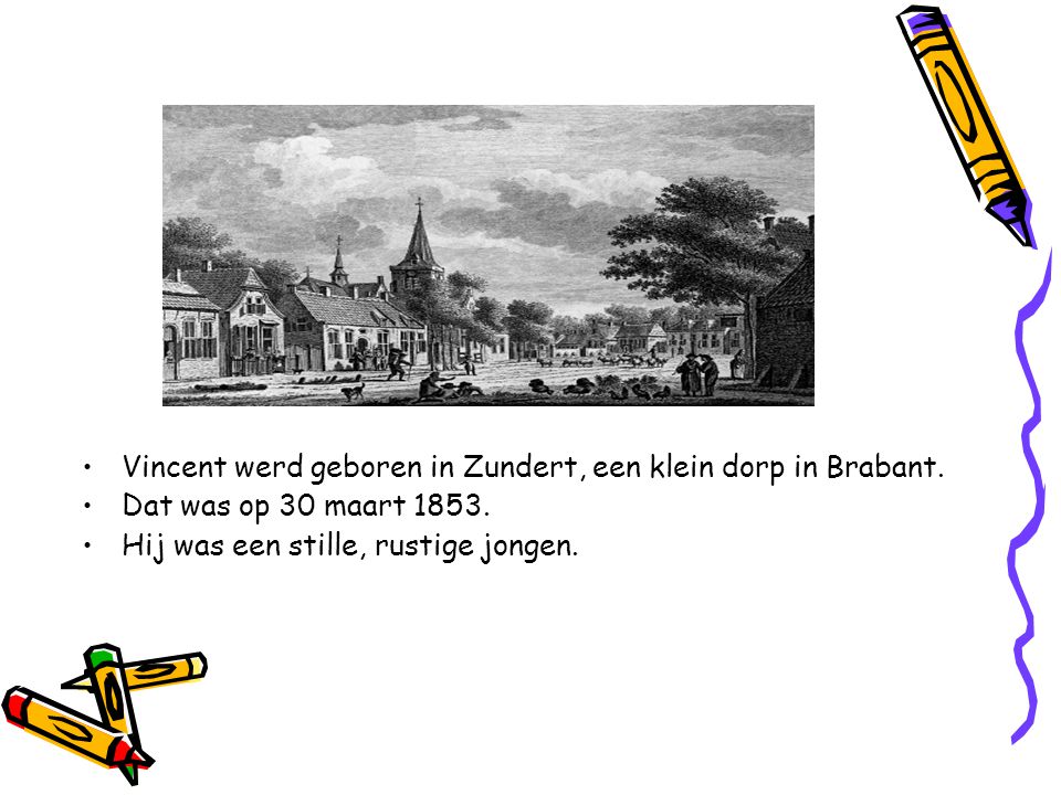 Vincent werd geboren in Zundert, een klein dorp in Brabant.