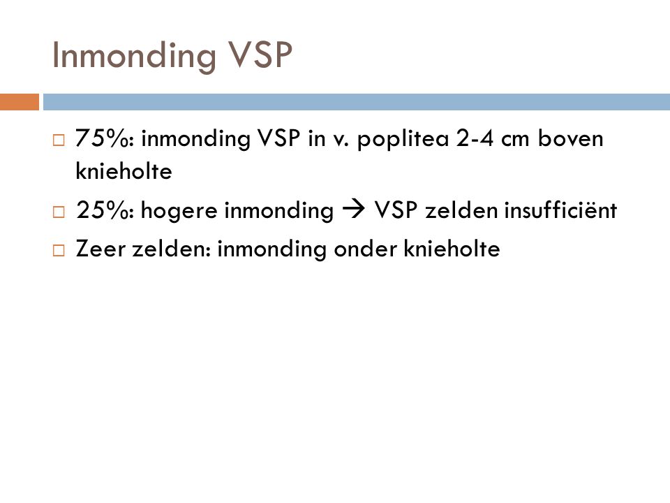 Inmonding VSP 75%: inmonding VSP in v. poplitea 2-4 cm boven knieholte