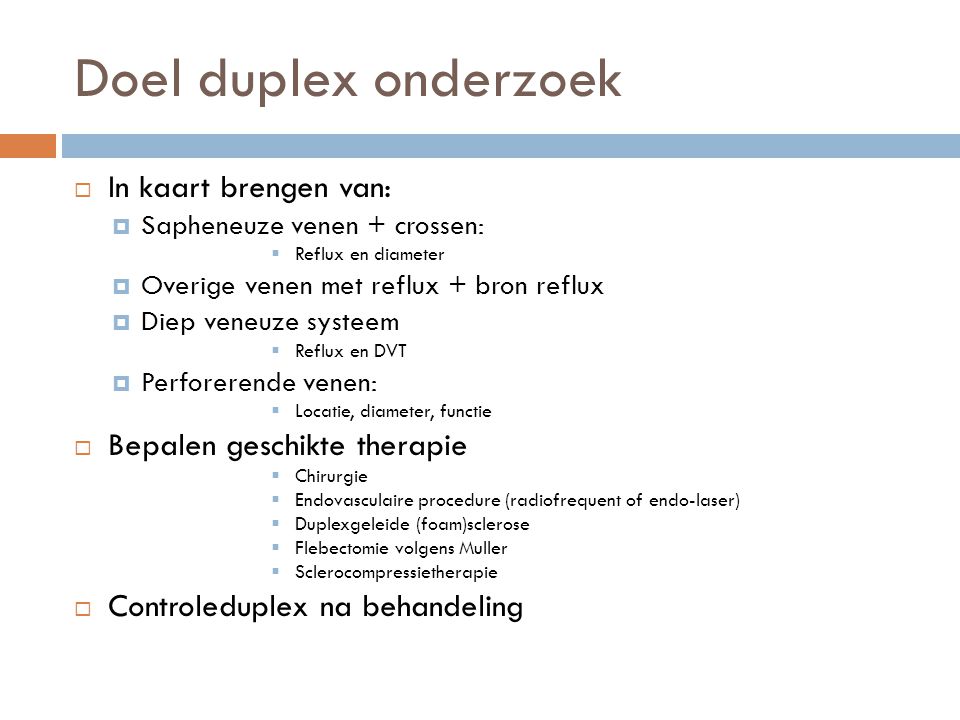 Doel duplex onderzoek In kaart brengen van: Bepalen geschikte therapie