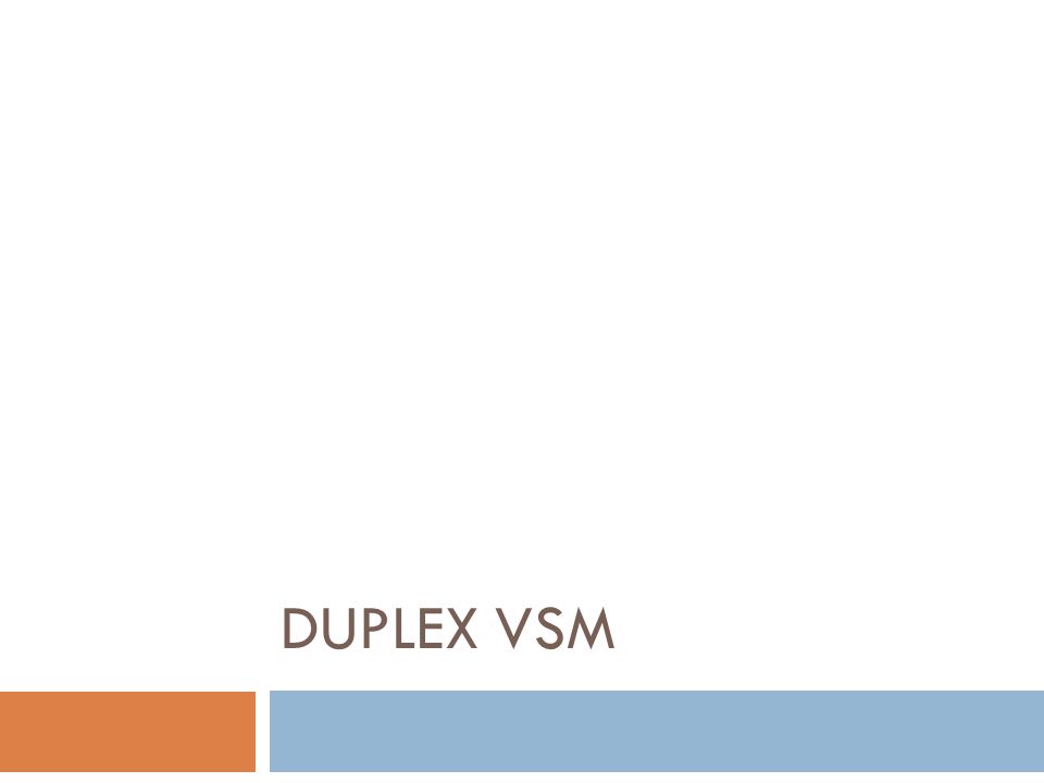 Duplex VSM