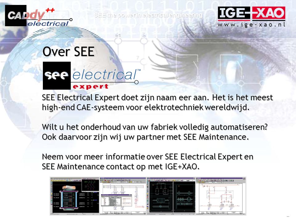 Over SEE SEE Electrical Expert doet zijn naam eer aan. Het is het meest high-end CAE-systeem voor elektrotechniek wereldwijd.