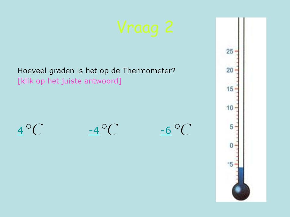 Vraag Hoeveel graden is het op de Thermometer