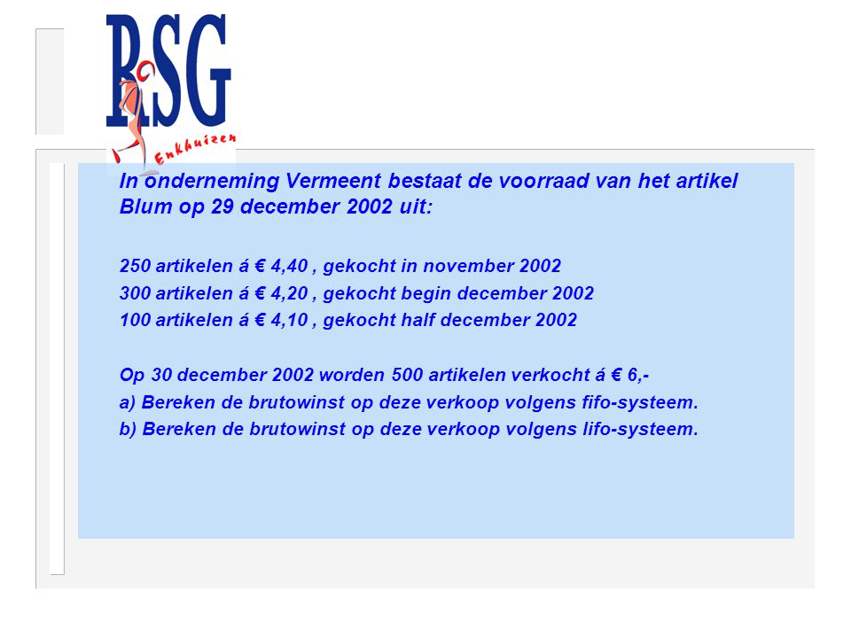 In onderneming Vermeent bestaat de voorraad van het artikel Blum op 29 december 2002 uit: