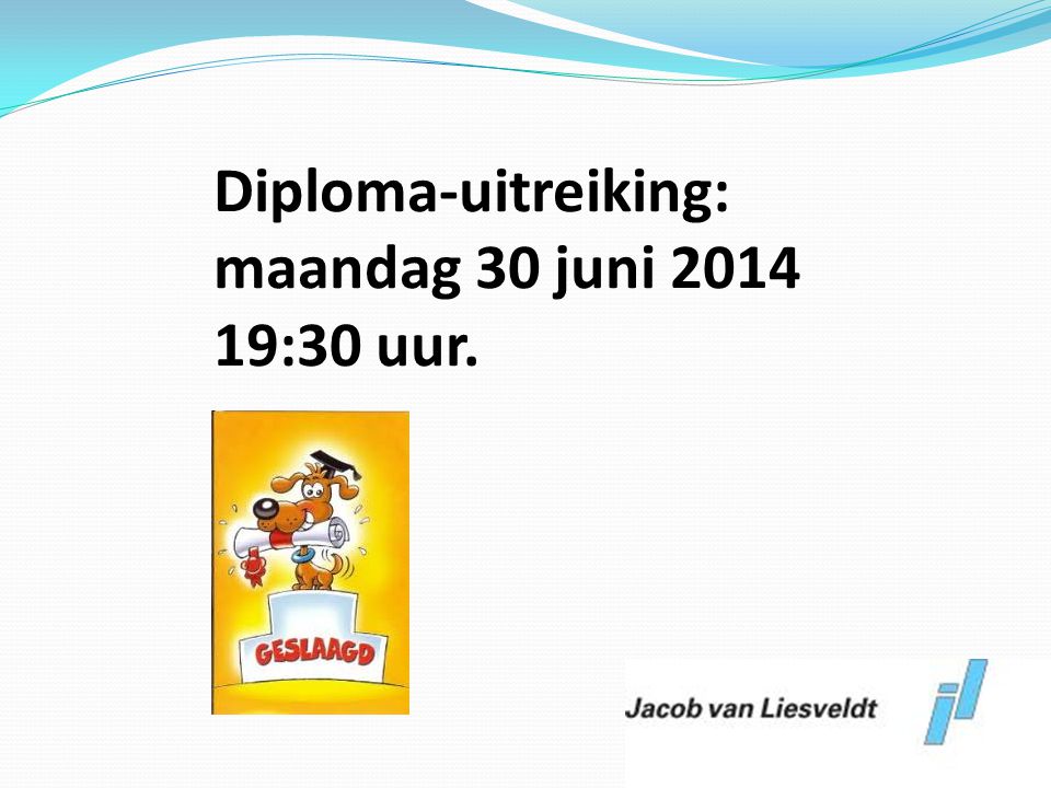 Diploma-uitreiking: maandag 30 juni :30 uur.