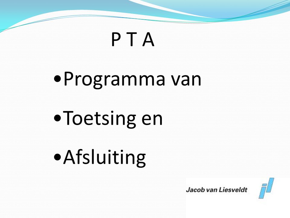 P T A Programma van Toetsing en Afsluiting